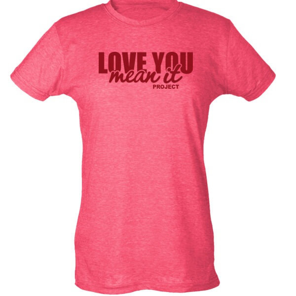 Love You Mean It Project - Ladies Slim Fit Poly-Rich Tee Thumbnail