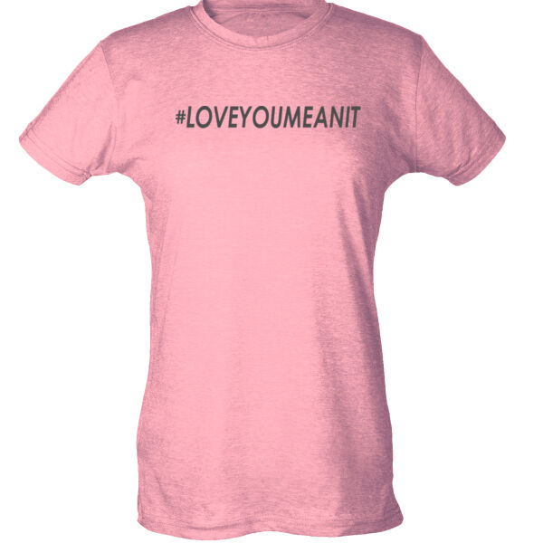 #LOVEYOUMEANIT - Ladies Slim Fit Poly-Rich Tee Thumbnail