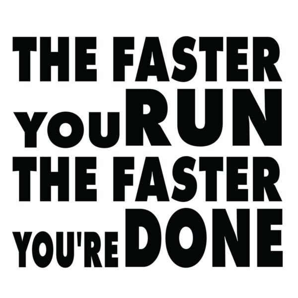 The faster you run the faster you re done Thumbnail